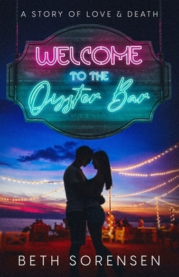 Welcome to The Oyster Bar: a story of love & death by Sorensen, Beth