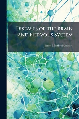 Diseases of the Brain and Nervous System by Kershaw, James Martine