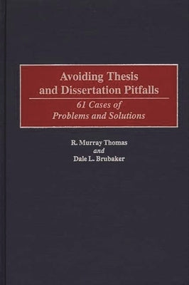 Avoiding Thesis and Dissertation Pitfalls: 61 Cases of Problems and Solutions by Brubaker, Dale