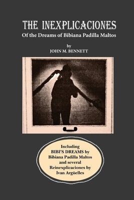 THE INEXPLICACIONES and BIBI'S DREAMS by Bennett, John M.