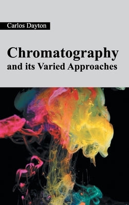 Chromatography and Its Varied Approaches by Dayton, Carlos