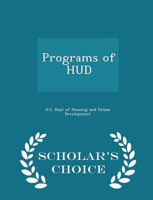 Programs of HUD - Scholar's Choice Edition by U. S. Dept of Housing and Urban Developm