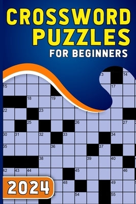2024 Crossword Puzzles For Beginners: Test Your Sharpness With Large Print Crossword Puzzles by Grant, Kyle R.