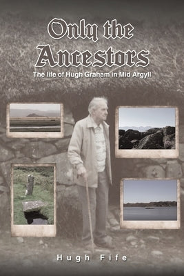 Only the Ancestors by Fife, Hugh