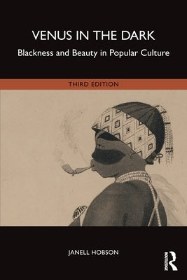 Venus in the Dark: Blackness and Beauty in Popular Culture by Hobson, Janell