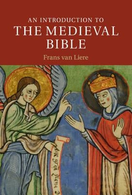 An Introduction to the Medieval Bible by Van Liere, Frans