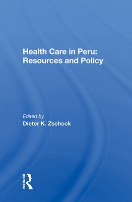 Health Care in Peru: Resources and Policy by Zschock, Dieter K.
