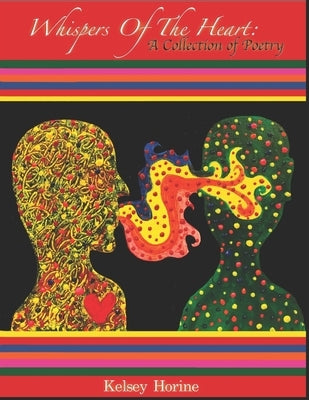 Whispers Of The Heart: A Collection of Poetry by Horine, Kelsey