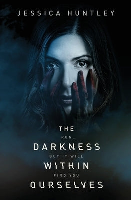 The Darkness Within Ourselves by Huntley, Jessica