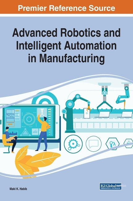 Advanced Robotics and Intelligent Automation in Manufacturing by Habib, Maki K.