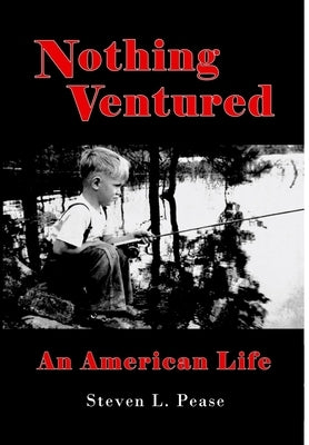 Nothing Ventured: An American Life by Pease, Steven L.