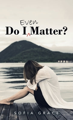Do I Even Matter? by Grace, Sofia