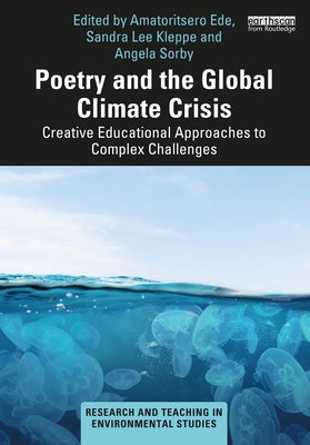 Poetry and the Global Climate Crisis: Creative Educational Approaches to Complex Challenges by Ede, Amatoritsero