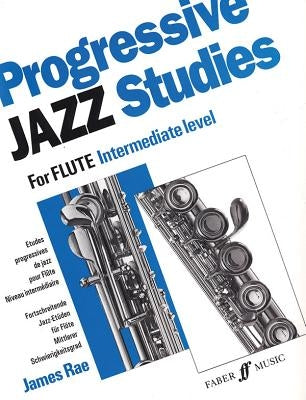 Progressive Jazz Studies for Flute - Intermediate Level/Etudes Progressives de Jazz Pour Flute - Niveau Intermediaire/Fortschreitende Jazz-Etuden Fur by Rae, James