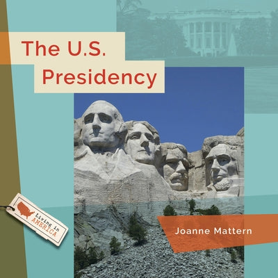 The U.S. Presidency by Mattern, Joanne