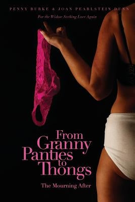 From Granny Panties to Thongs: The Mourning After by Pearlstein Dunn, Joan