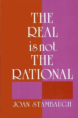 The Real Is Not the Rational by Stambaugh, Joan