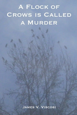 A Flock of Crows is Called a Murder by Viscosi, James V.