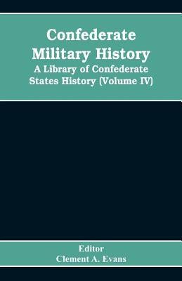 Confederate military history; a library of Confederate States history (Volume IV) by Clement a. Evans, Editor