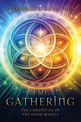 The Gathering: The Chronicles of the Seven Wheels by Rotering, Terrence L.