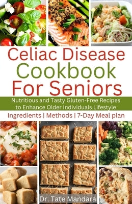 Celiac Disease Cookbook for Seniors: Nutritious and Tasty Gluten-Free Recipes to Enhance Older individuals Lifestyle by Mandara, Tate