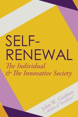 Self-Renewal: The Individual and the Innovative Society by Gardner, John W.