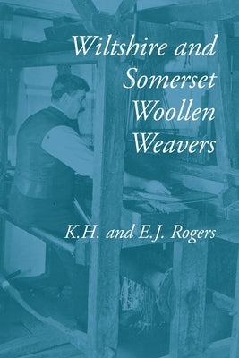 Wiltshire and Somerset Woollen Weavers by Rogers, Kenneth H.