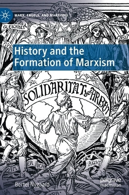 History and the Formation of Marxism by Nygaard, Bertel