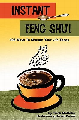 Instant Feng Shui: 108 Ways To change Your Life Today by Mulock, Caleen