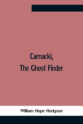 Carnacki, The Ghost Finder by Hope Hodgson, William