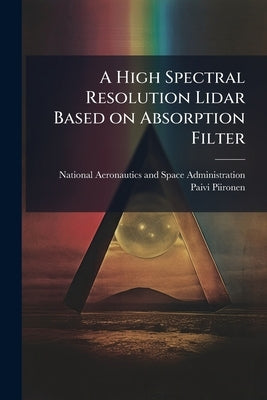 A High Spectral Resolution Lidar Based on Absorption Filter by National Aeronautics and Space Administr