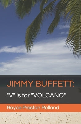 Jimmy Buffett: "V" is for "VOLCANO" by Preston Rolland, Royce