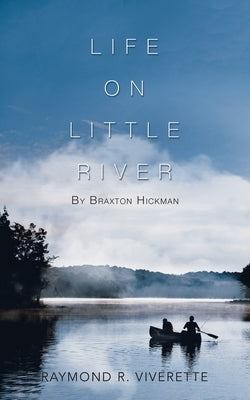 Life on Little River: By Braxton Hickman by Viverette, Raymond R.
