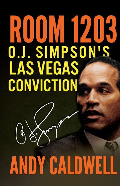 Room 1203: O.J. Simpson's Las Vegas Conviction by Caldwell, Andy