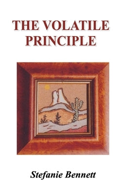 The Volatile Principle by Bennett, Stefanie