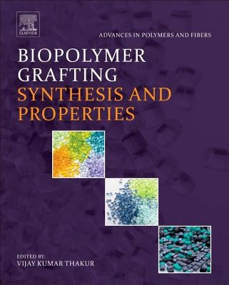 Biopolymer Grafting: Synthesis and Properties by Thakur, Vijay Kumar