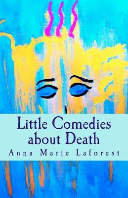 Little Comedies about Death by Laforest, Anna Marie