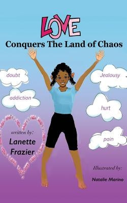 Love Conquers the Land of Chaos by Frazier, Lanette R.