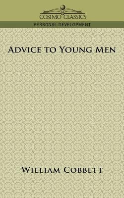 Advice to Young Men by Cobbett, William