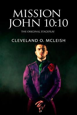 Mission John 10: 10: The Original Stageplay by McLeish, Cleveland O.
