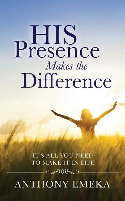 His Presence Makes the Difference by Emeka, Anthony