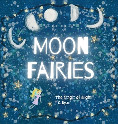 Moon Fairies: The Magic of Night by Ryan, C.