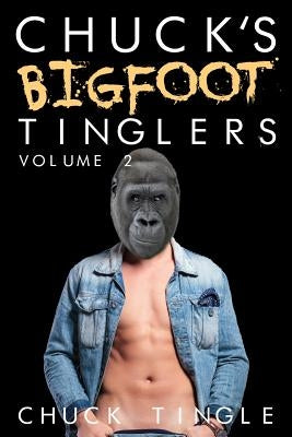 Chuck's Bigfoot Tinglers: Volume 2 by Tingle, Chuck