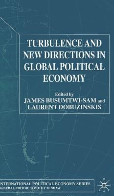 Turbulence and New Directions in Global Political Economy by Busumtwi-Sam, J.