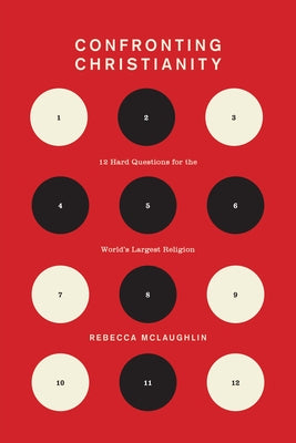 Confronting Christianity: 12 Hard Questions for the World's Largest Religion by McLaughlin, Rebecca