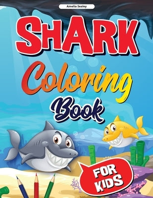 Sea Life, Shark Coloring Book for Kids: Funny Shark Coloring Pages for Girls and Boys by Sealey, Amelia