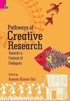 Pathways of Creative Research: Towards a Festival of Dialogues by Giri, Ananta Kumar