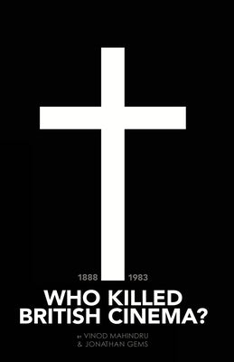 Who Killed British Cinema? by Mahindru, Vinod