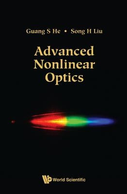 Advanced Nonlinear Optics by He, Guang S.