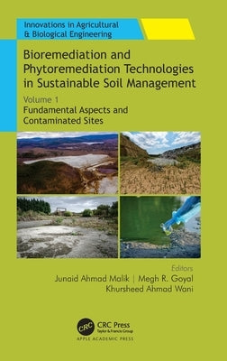 Bioremediation and Phytoremediation Technologies in Sustainable Soil Management: Volume 1: Fundamental Aspects and Contaminated Sites by Malik, Junaid Ahmad